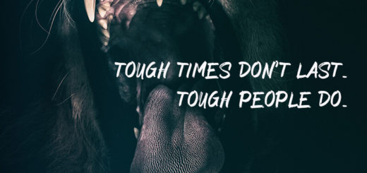 Tough times don't last, tough people do.
